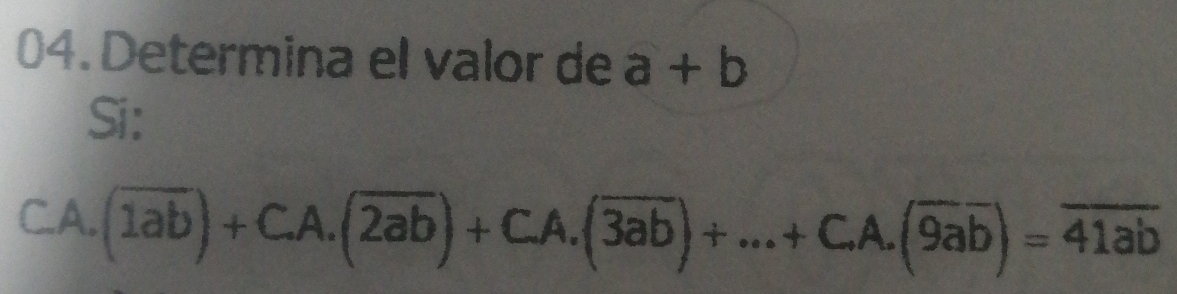 Determina el valor de a+b
Si:
CA. (overline 1ab)+C.A.(overline 2ab)+C.A.(overline 3ab)+...+C.A.(overline 9ab)=overline 41ab