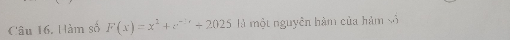 Hàm số F(x)=x^2+e^(-2x)+2025 là một nguyên hàm của hàm