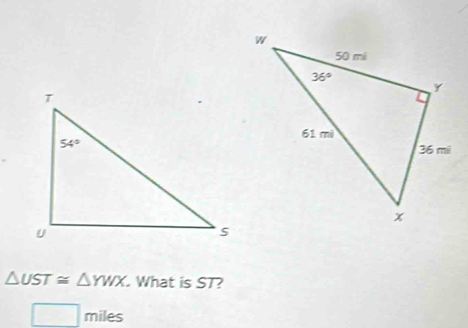 △ UST≌ △ YWX What is ST?
□ miles