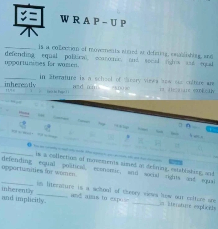 A P - U P 
a 
_is a collection of movements aimed at defining, establishing, and 
defending equal political, economic, and social rights and equal 
opportunities for women. 
_in literature is a school of theory views how our culture are 
inherentlv and aims expose in literature explicitly 
11/34  Back to Page 11 
Hone Camment Convert Page 
1 9.8k Sago Toolk ins 
PCP to Wont· POF to khage 
_● Yow aw Gumently in read-only cude. lte suping in you can cure, etl, and thae doments 
is a collection of movements aimed at defining, establishing, and 
_defending equal political, economic, and social rights and equal 
opportunities for women. 
inherently _in literature is a school of theory views how our culture are 
and implicitly. 
and aims to expose _in literature explicitly