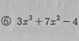 ⑥ 3x^3+7x^2-4