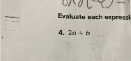 Evaluate each expressi 
4. 2a+b