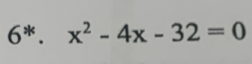 6^(ast).x^2-4x-32=0