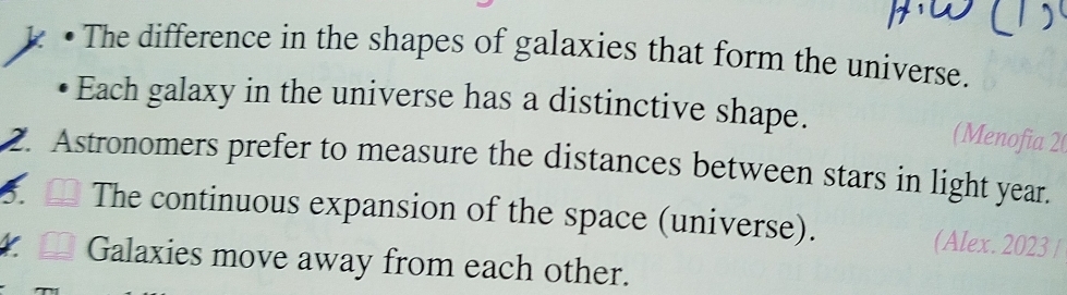 The difference in the shapes of galaxies that form the universe. 
Each galaxy in the universe has a distinctive shape. 
(Menofia 20 
2. Astronomers prefer to measure the distances between stars in light year. 
5. ₹ The continuous expansion of the space (universe). (Alex. 2023 / 
Galaxies move away from each other.