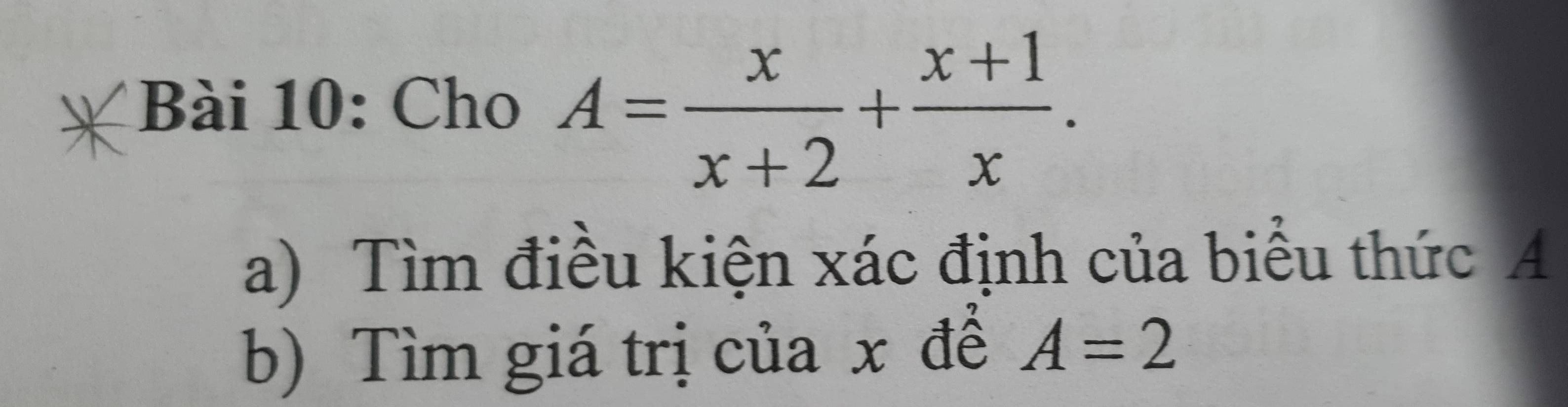 Cho A= x/x+2 + (x+1)/x . 
a) Tìm điều kiện xác định của biểu thức Á
b) Tìm giá trị của x để A=2