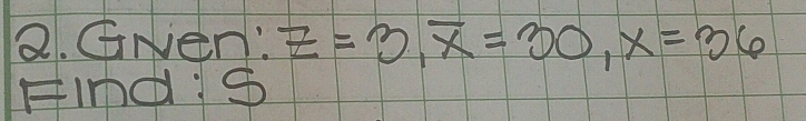 GNen: z=3, overline x=30, x=36
Finds