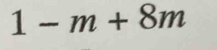 1-m+8m