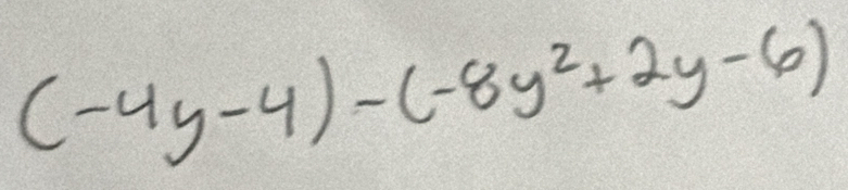 (-4y-4)-(-8y^2+2y-6)