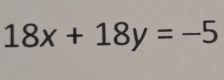 18x+18y=-5