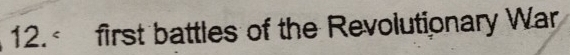 12.< first battles of the Revolutionary War