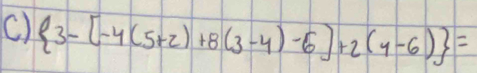  3-[-4(5+2)+8(3-4)-6]+2(4-6) =