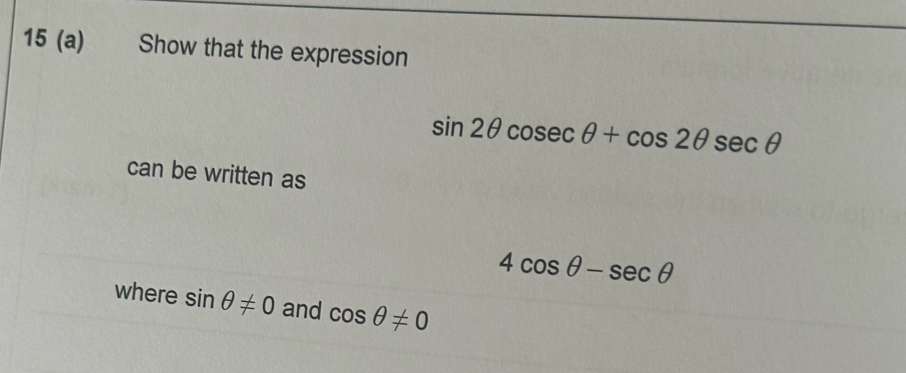 Selesai:15 (a) Show that the expression sin 2θ cosec θ +cos 2θ sec θ ...