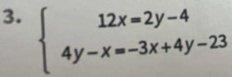 beginarrayl 12x=2y-4 4y-x=-3x+4y-23endarray.