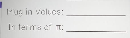 Plug in Values:_ 
_ 
In terms of π :