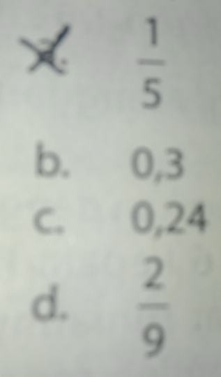  1/5 
b. 0, 3
C. 0,24
d.  2/9 