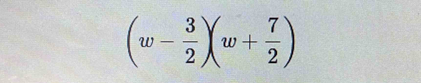 (w- 3/2 )(w+ 7/2 )
