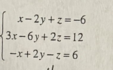 beginarrayl x-2y+z=-6 3x-6y+2z=12 -x+2y-z=6endarray.