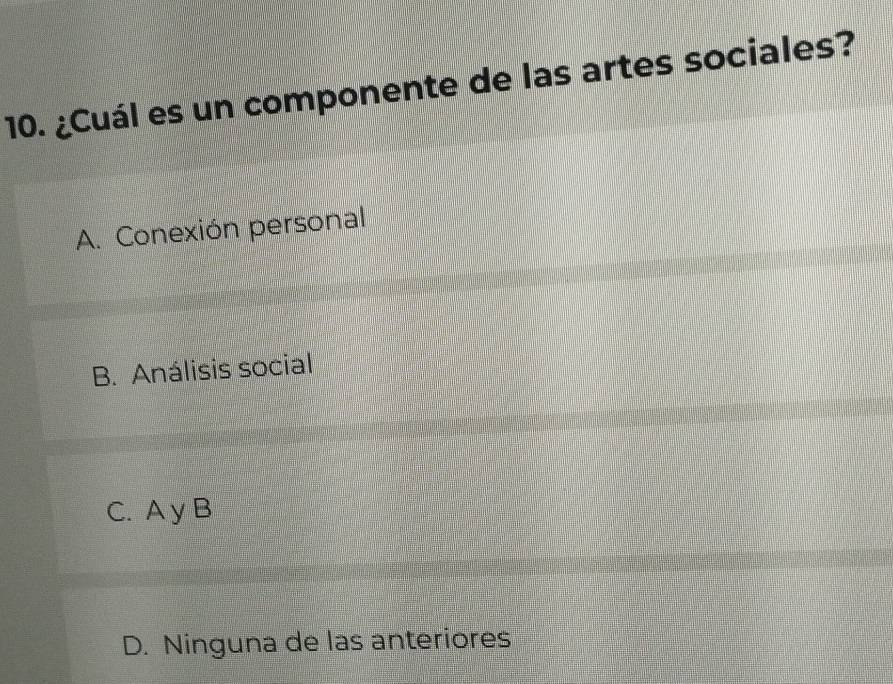 ¿Cuál es un componente de las artes sociales?
A. Conexión personal
B. Análisis social
C. A y B
D. Ninguna de las anteriores