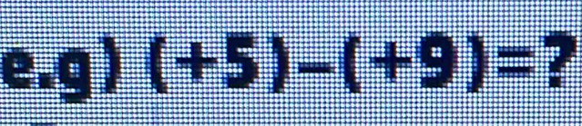 (+5)-(+9)= 7