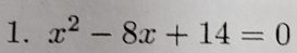 x^2-8x+14=0