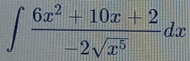 ∈t  (6x^2+10x+2)/-2sqrt(x^5) dx