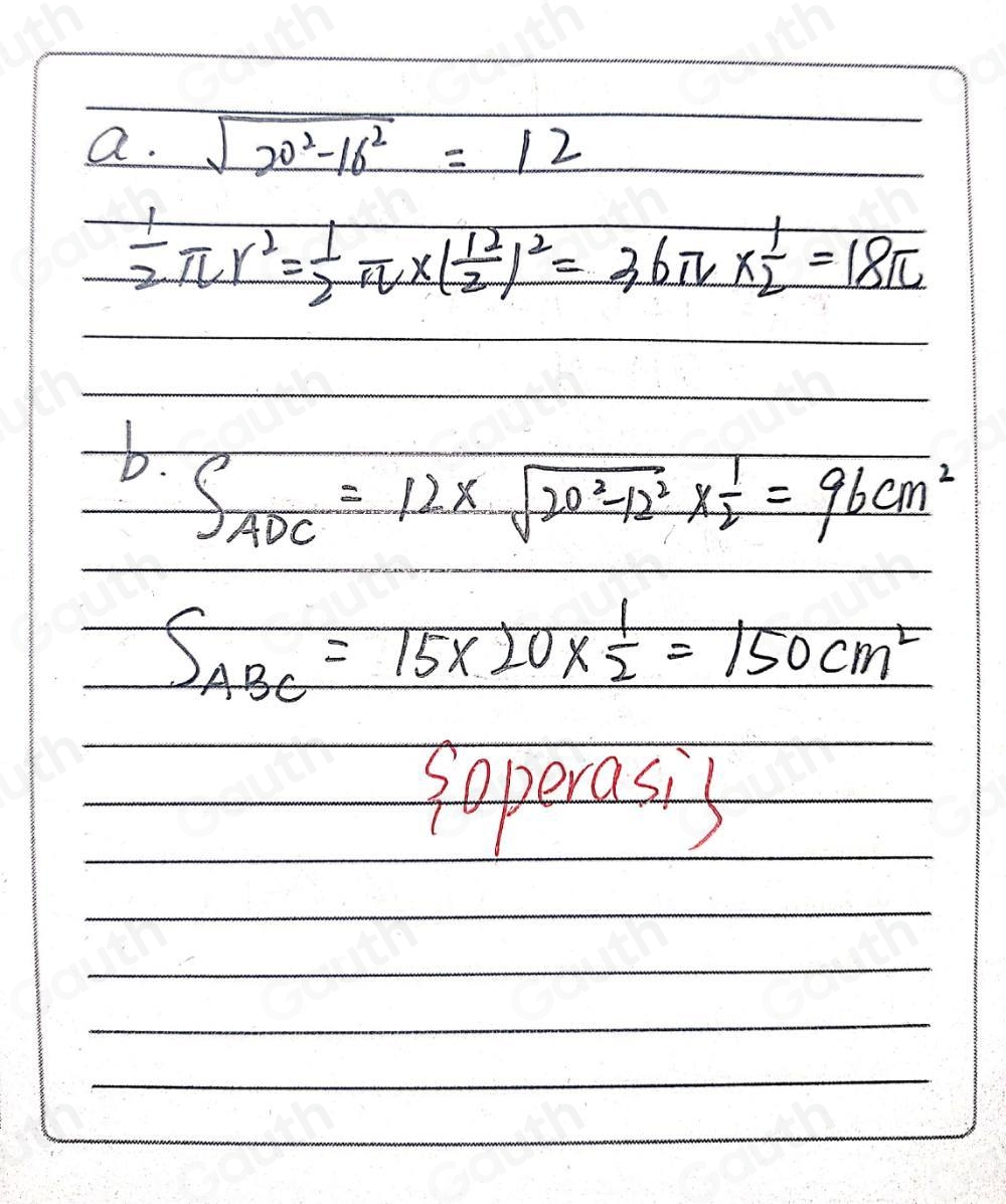 a. sqrt(20^2-16^2)=12
 1/2 π r^2= 1/2 π * ( 12/2 )^2=36π *  1/2 =18π
b. S_ADC=12* sqrt(20^2-12^2)*  1/2 =96cm^2
S_ABC=15* 20*  1/2 =150cm^2
soperasis