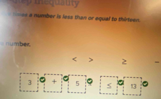 hep mequauty 
a times a number is less than or equal to thirteen. 
a number.

3 + 5 。
13