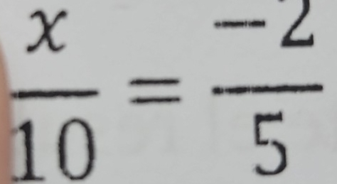  x/10 = (-2)/5 