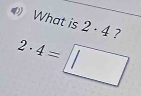 What is 2· 4 ?