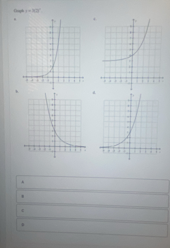 Graph y=3(2)^x.
a.
c.

b.
d.

A
B
c
D