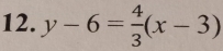 y-6= 4/3 (x-3)