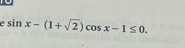 sin x-(1+sqrt(2))cos x-1≤ 0.