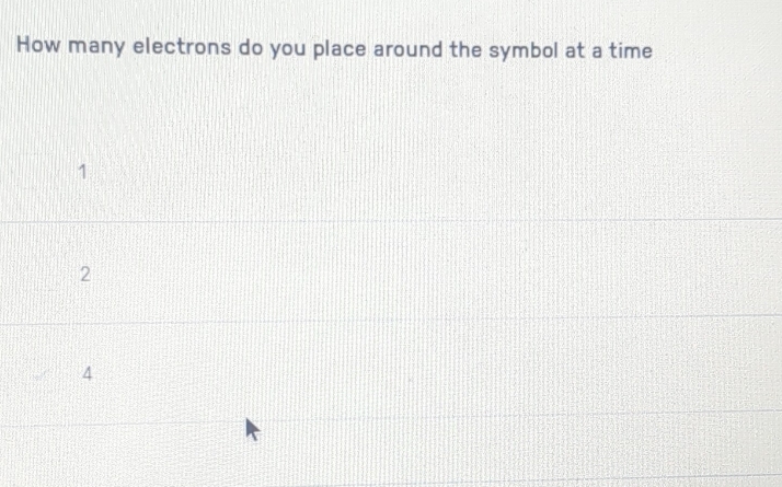 How many electrons do you place around the symbol at a time
1
2
4