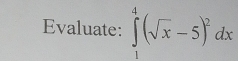 Evaluate: ∈tlimits _1^(4(sqrt(x)-5)^2)dx