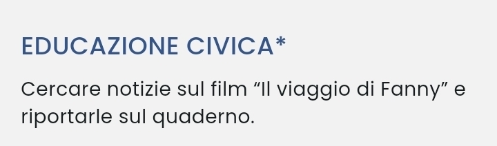 EDUCAZIONE CIVICA* 
Cercare notizie sul film “Il viaggio di Fanny” e 
riportarle sul quaderno.