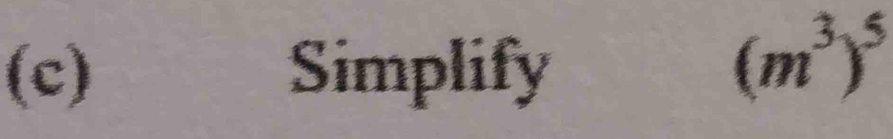 Simplify
(m^3)^5