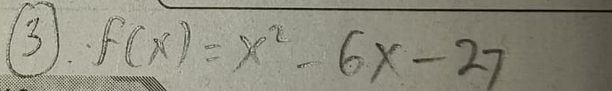 3 f(x)=x^2-6x-27