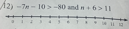 -7n-10>-80 and n+6>11
12