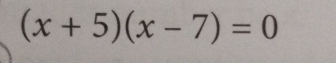 (x+5)(x-7)=0