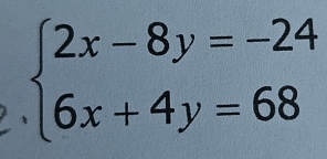 beginarrayl 2x-8y=-24 6x+4y=68endarray.