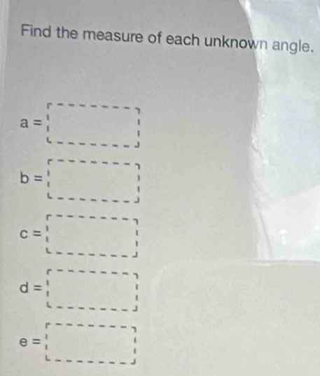 Find the measure of each unknown angle.
a=□
b=□
c=□
d=□
e=□