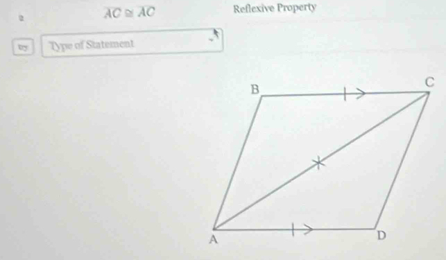 overline AC≌ overline AC
Reflexive Property 
Type of Statement