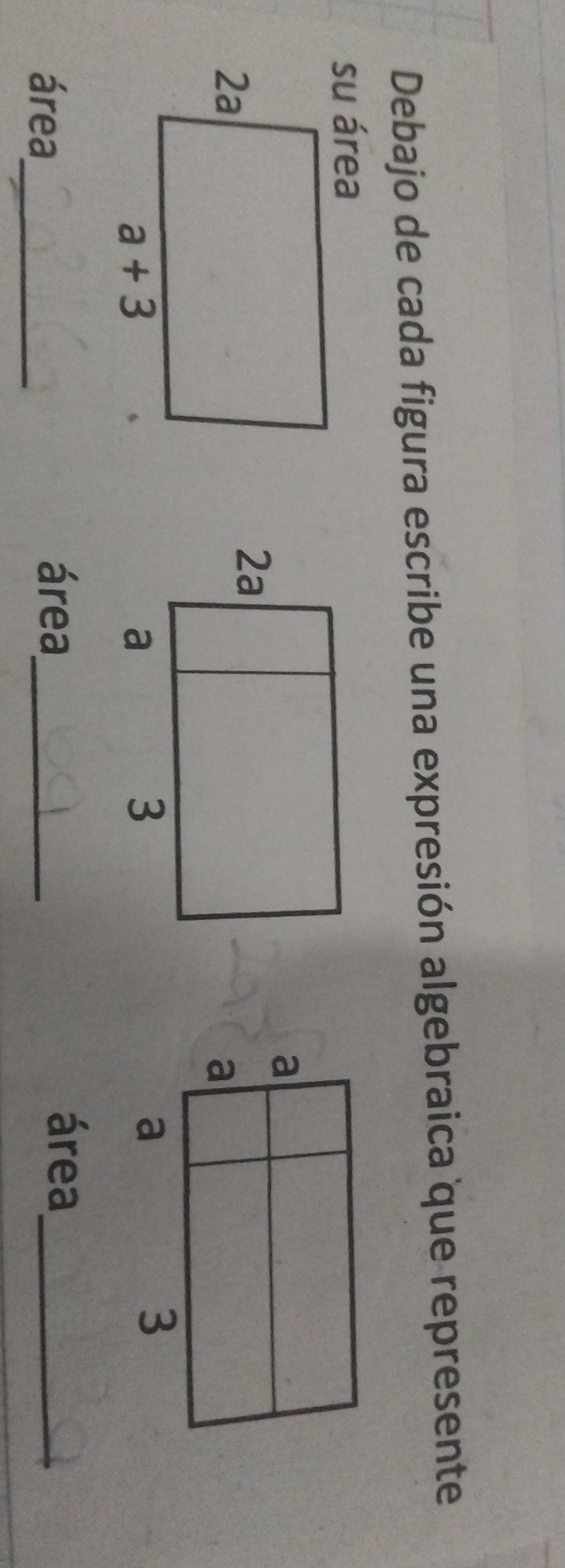 Debajo de cada figura escribe una expresión algebraica que represente
su área
área_
área_
área_