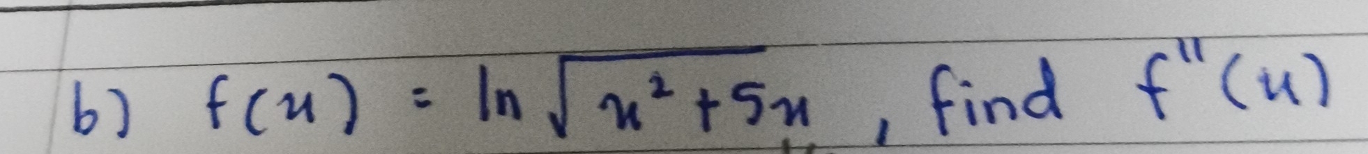 f(x)=ln sqrt(x^2+5x) , find
f'prime (u)