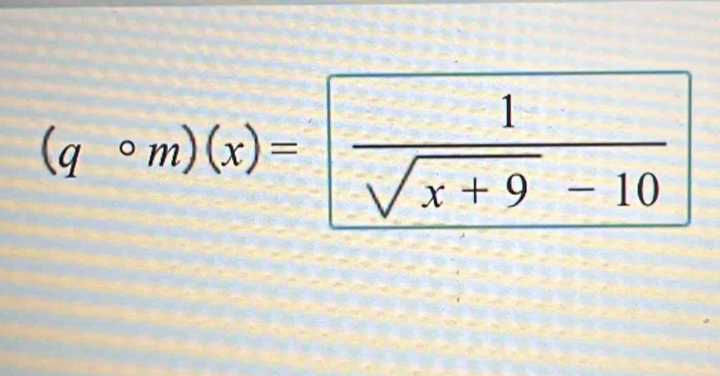 (qcirc m)(x)= 1/sqrt(x+9)-10 