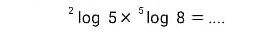 ^2log 5*^5log 8=