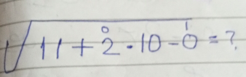 sqrt(11+overset _10.10-0)= ?