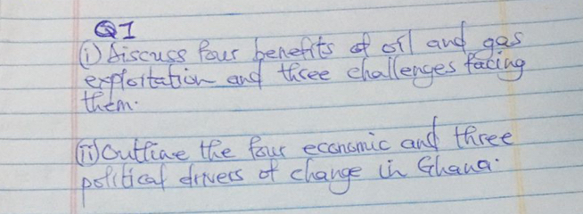 ①) Aiscuss four benefits of oil and gas 
exploitation and three challenges facing 
them. 
(Outliae the four ecancmic and three 
potibicat efrivers of change in Ghana