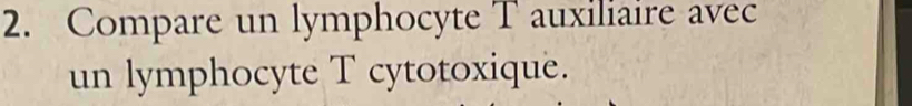 Compare un lymphocyte T auxiliaire avec 
un lymphocyte T cytotoxique.