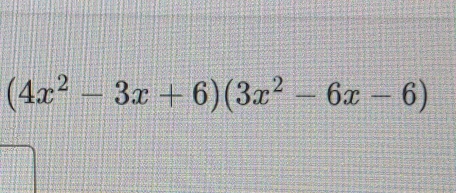 (4x^2-3x+6)(3x^2-6x-6)